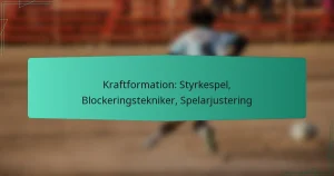 Kraftformation: Styrkespel, Blockeringstekniker, Spelarjustering