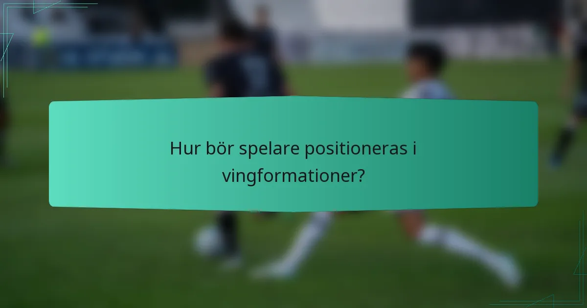 Hur bör spelare positioneras i vingformationer?