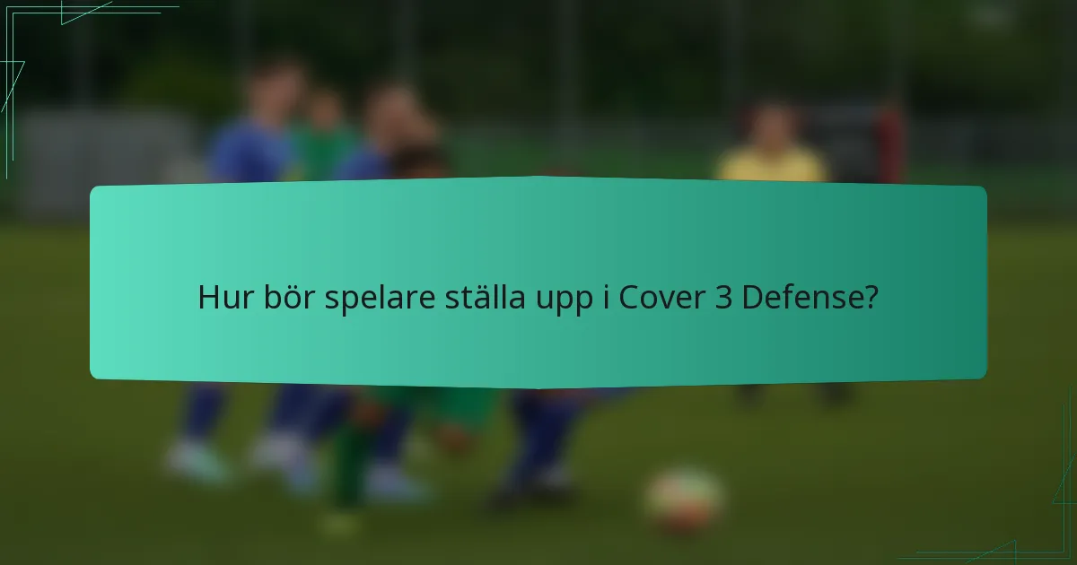 Hur bör spelare ställa upp i Cover 3 Defense?