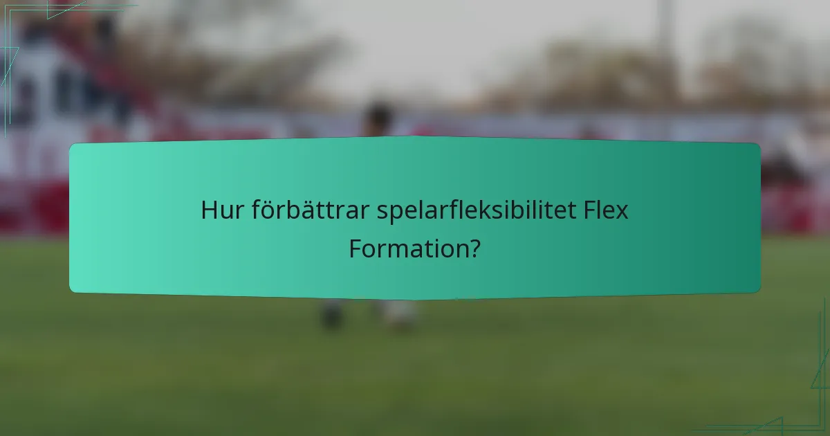 Hur förbättrar spelarfleksibilitet Flex Formation?