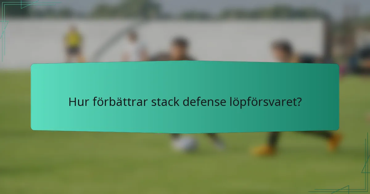 Hur förbättrar stack defense löpförsvaret?