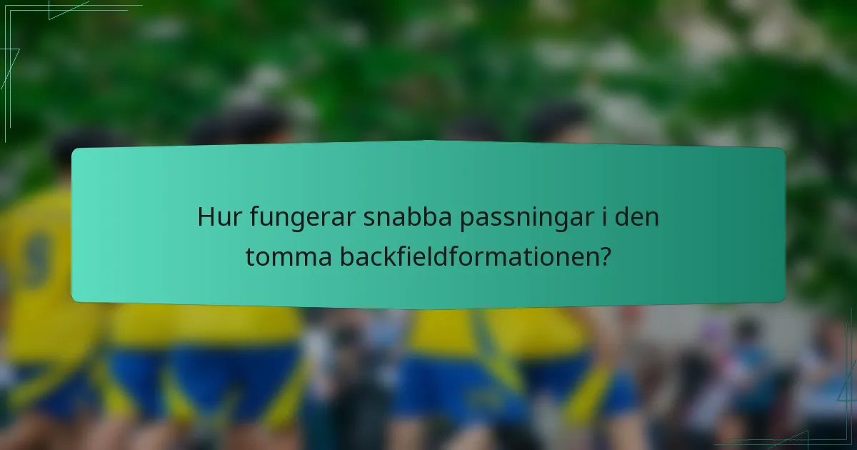 Hur fungerar snabba passningar i den tomma backfieldformationen?