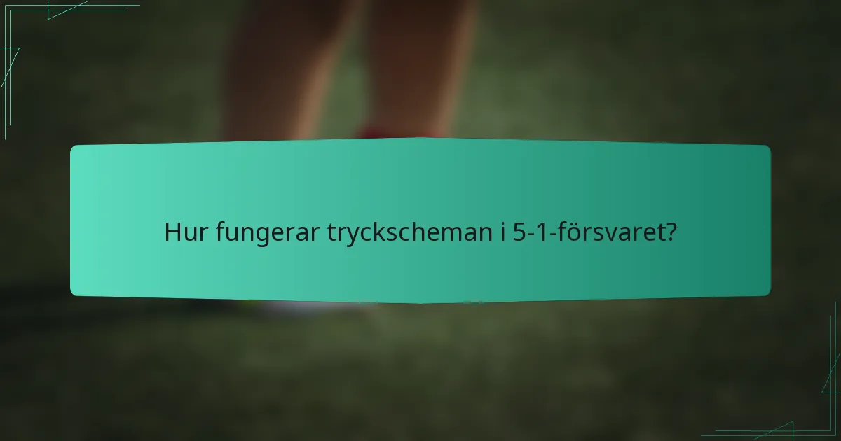Hur fungerar tryckscheman i 5-1-försvaret?