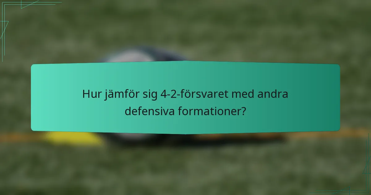 Hur jämför sig 4-2-försvaret med andra defensiva formationer?