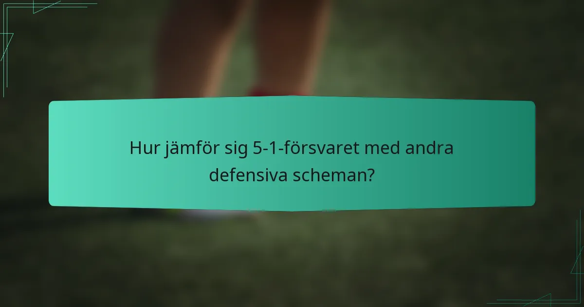 Hur jämför sig 5-1-försvaret med andra defensiva scheman?