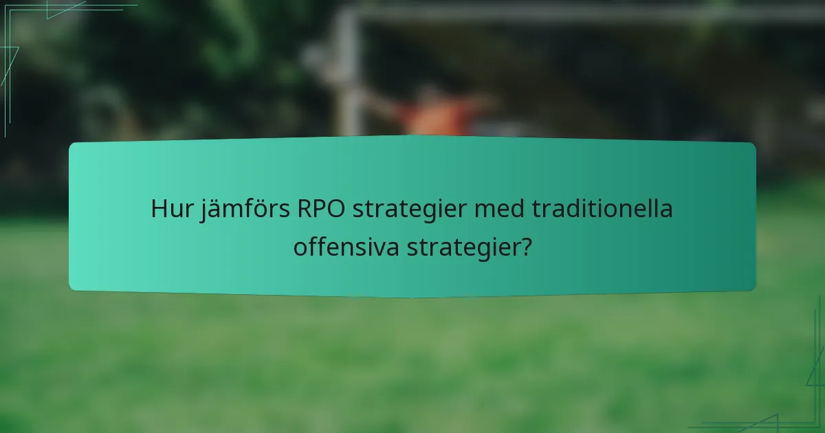 Hur jämförs RPO strategier med traditionella offensiva strategier?