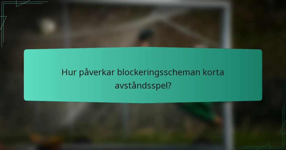 Hur påverkar blockeringsscheman korta avståndsspel?