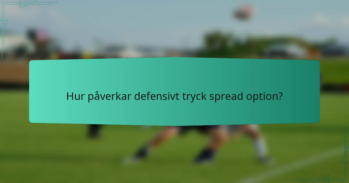 Hur påverkar defensivt tryck spread option?