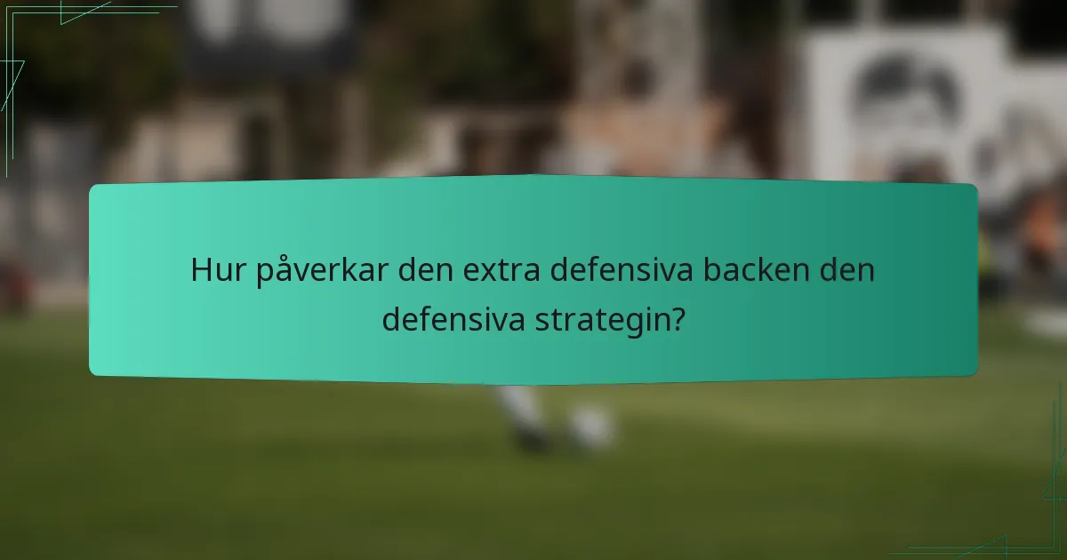 Hur påverkar den extra defensiva backen den defensiva strategin?