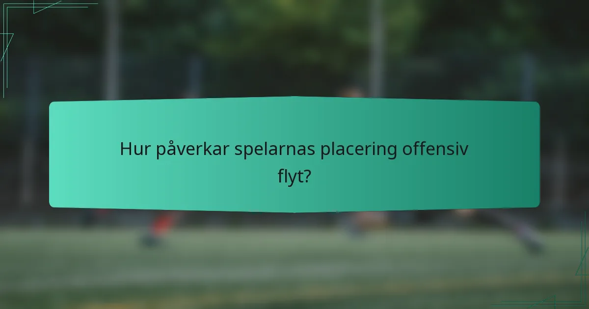 Hur påverkar spelarnas placering offensiv flyt?