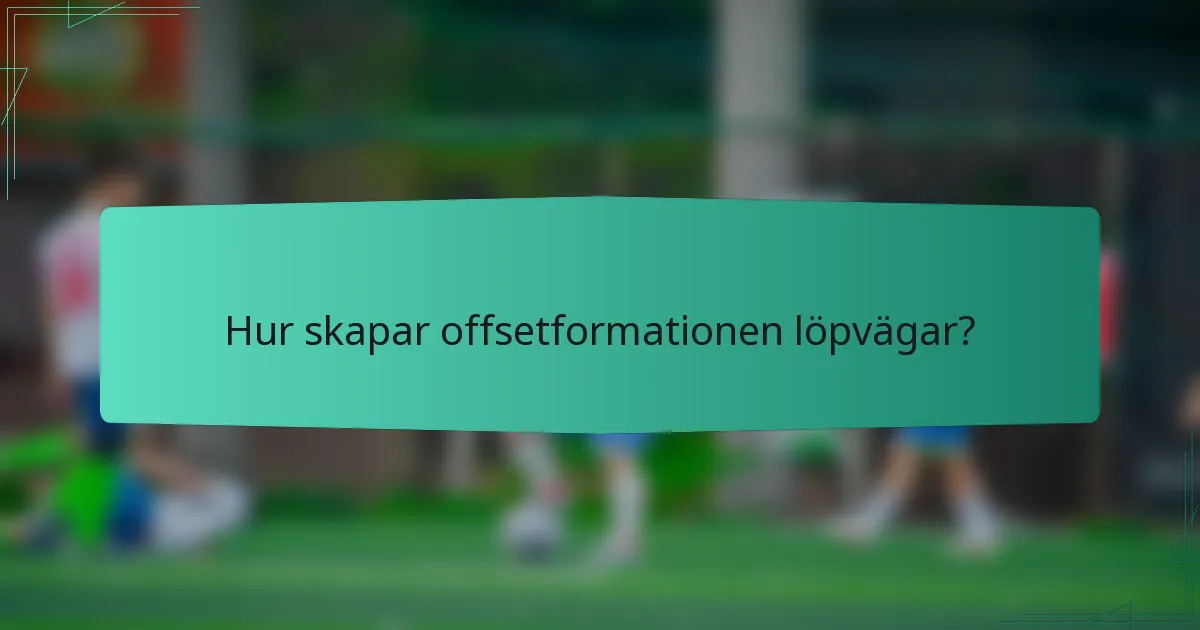 Hur skapar offsetformationen löpvägar?