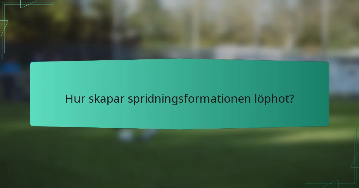 Hur skapar spridningsformationen löphot?