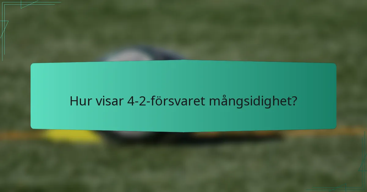 Hur visar 4-2-försvaret mångsidighet?