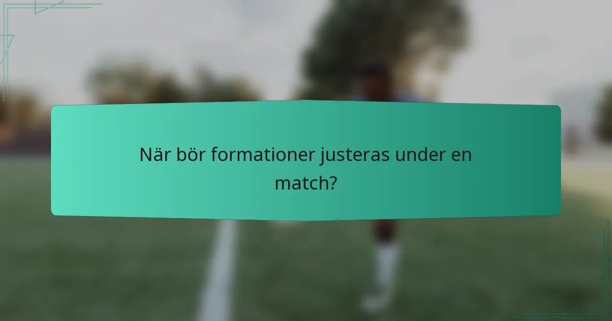 När bör formationer justeras under en match?