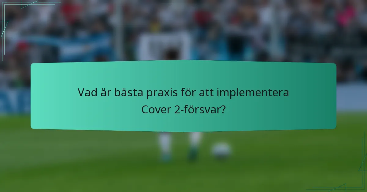 Vad är bästa praxis för att implementera Cover 2-försvar?
