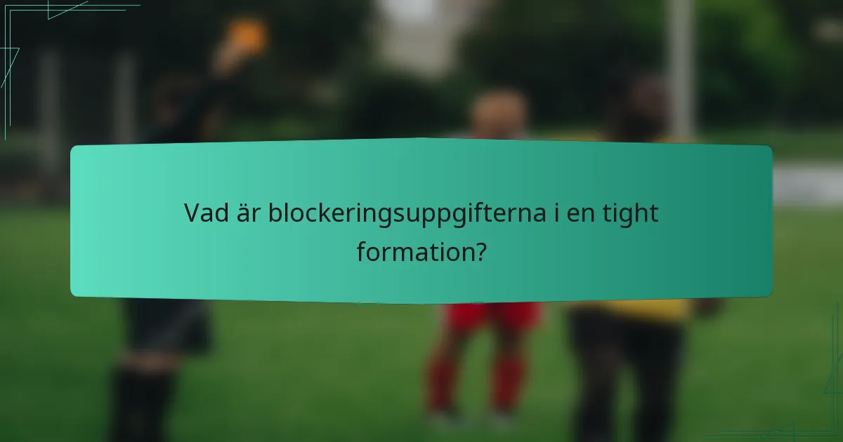 Vad är blockeringsuppgifterna i en tight formation?
