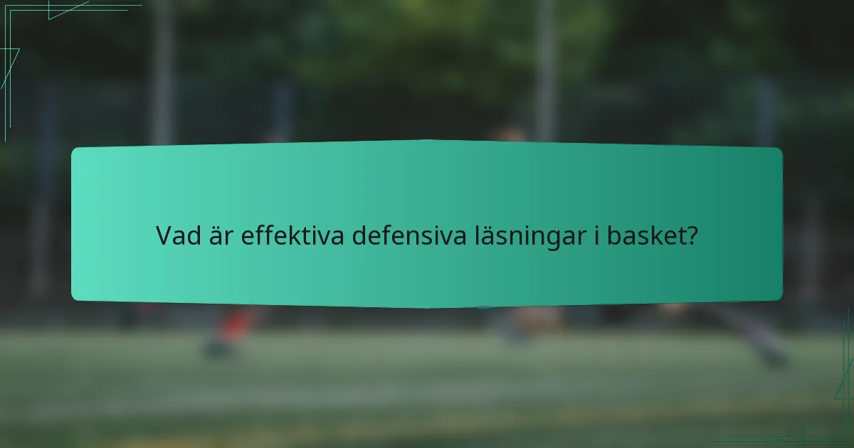 Vad är effektiva defensiva läsningar i basket?