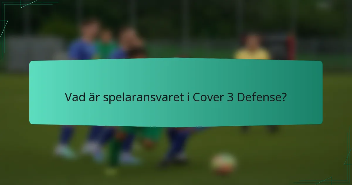 Vad är spelaransvaret i Cover 3 Defense?
