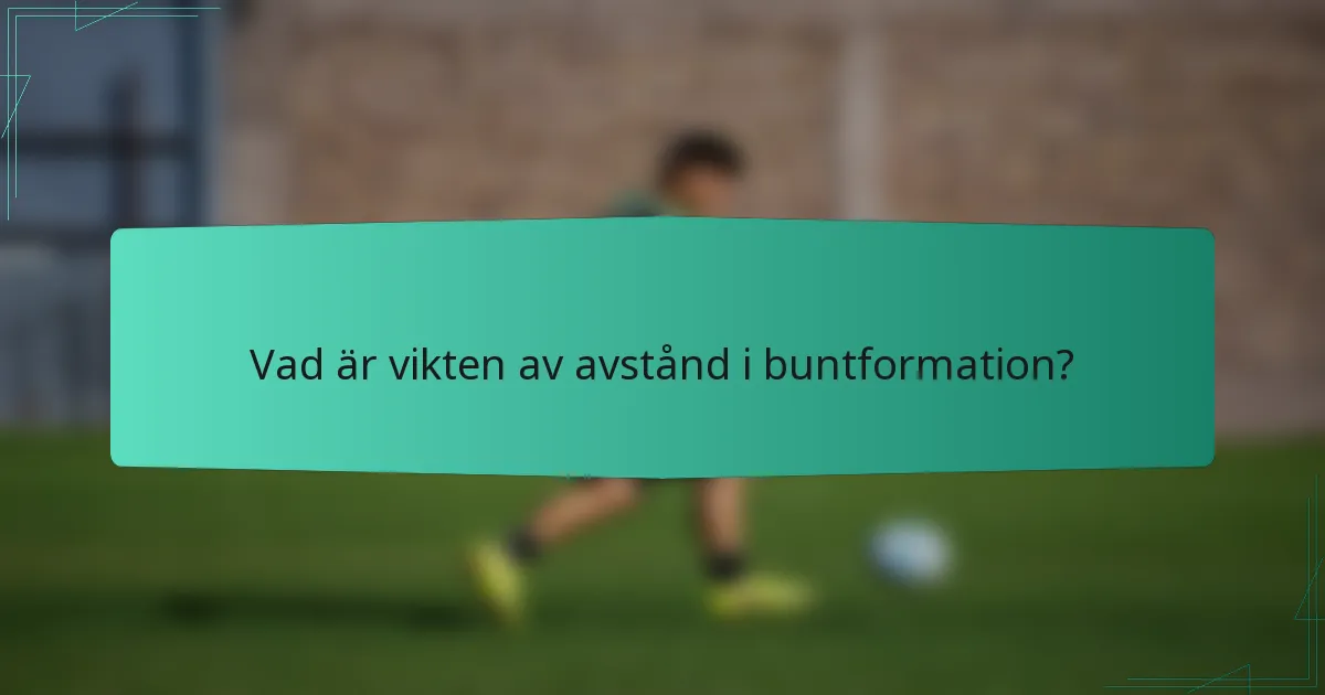 Vad är vikten av avstånd i buntformation?