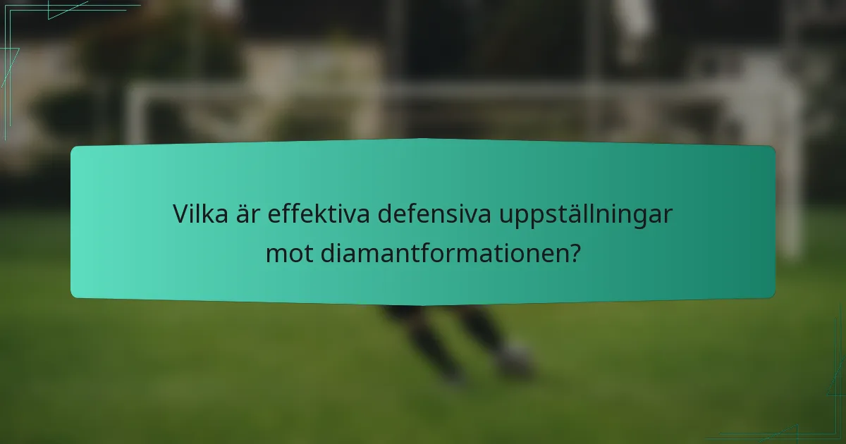 Vilka är effektiva defensiva uppställningar mot diamantformationen?