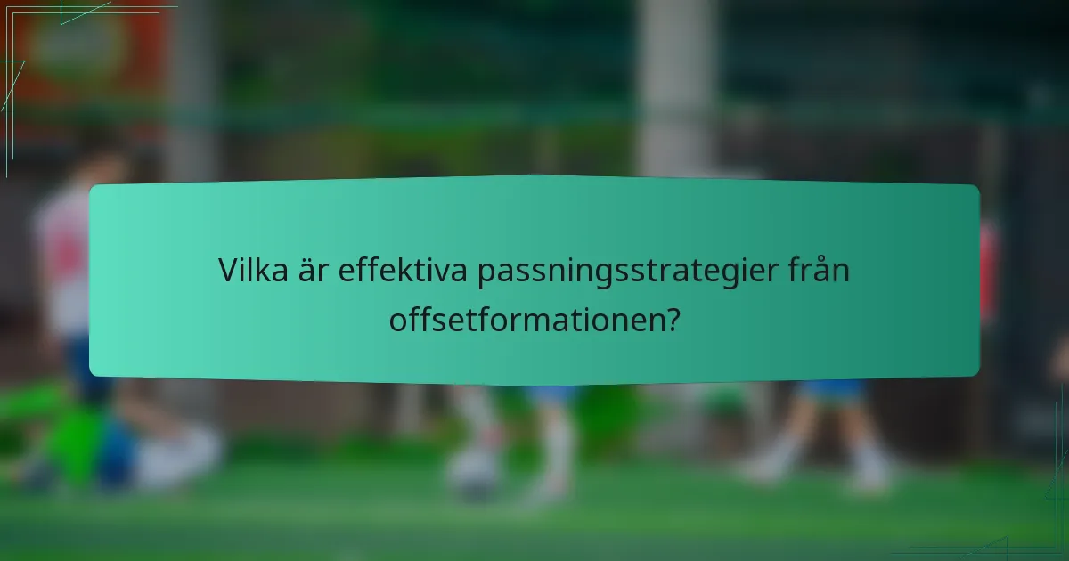 Vilka är effektiva passningsstrategier från offsetformationen?