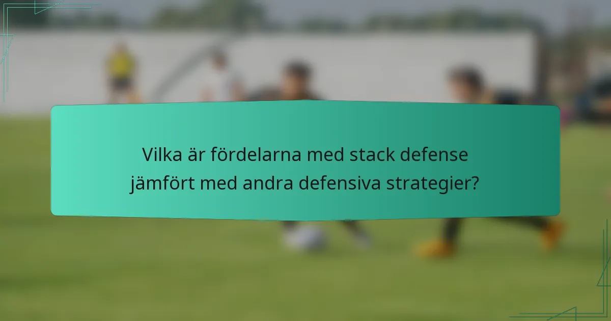 Vilka är fördelarna med stack defense jämfört med andra defensiva strategier?