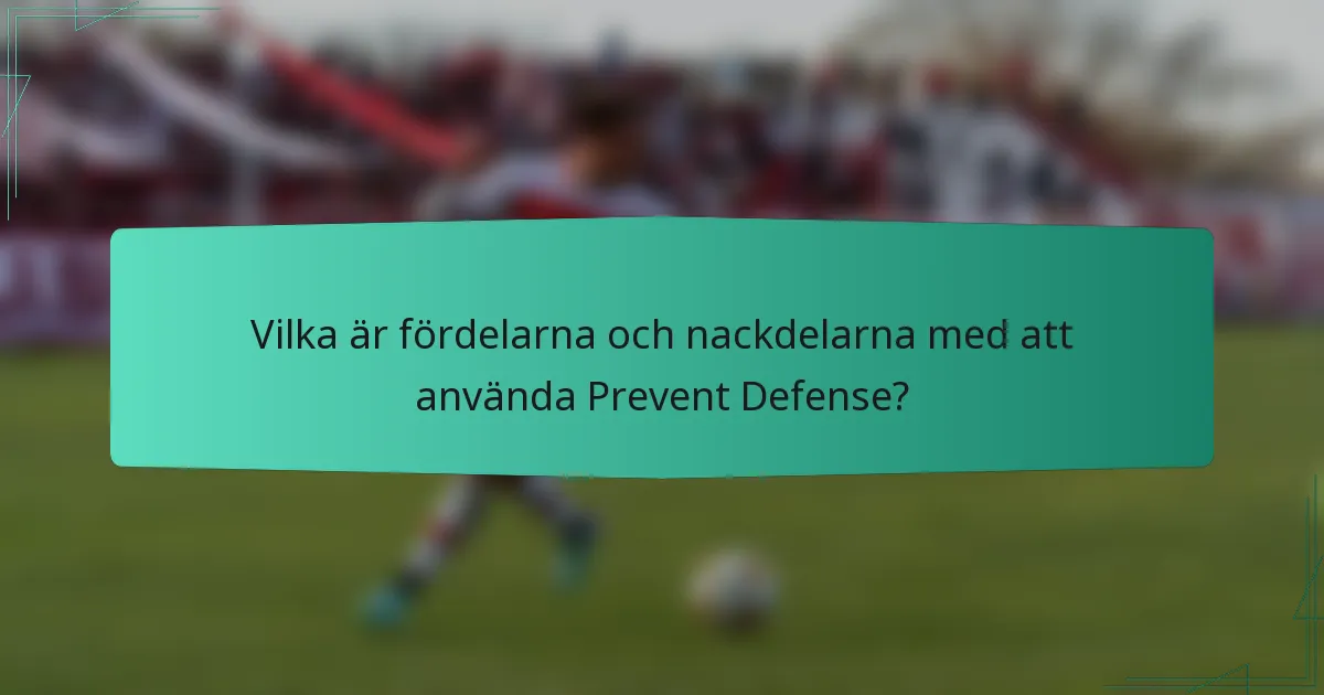 Vilka är fördelarna och nackdelarna med att använda Prevent Defense?