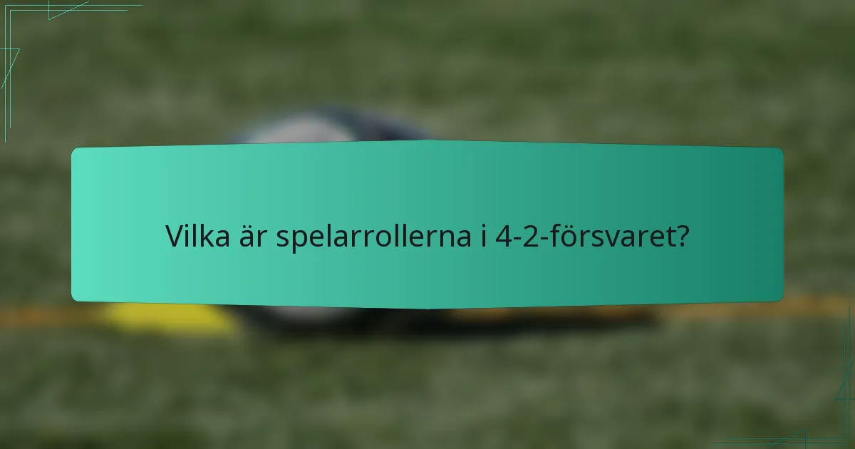 Vilka är spelarrollerna i 4-2-försvaret?