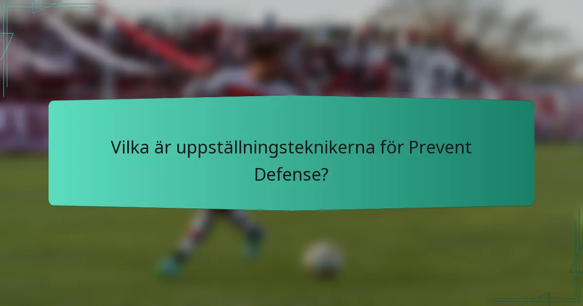 Vilka är uppställningsteknikerna för Prevent Defense?