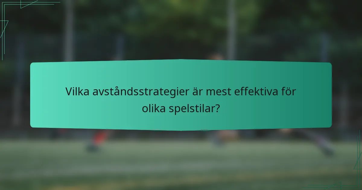 Vilka avståndsstrategier är mest effektiva för olika spelstilar?