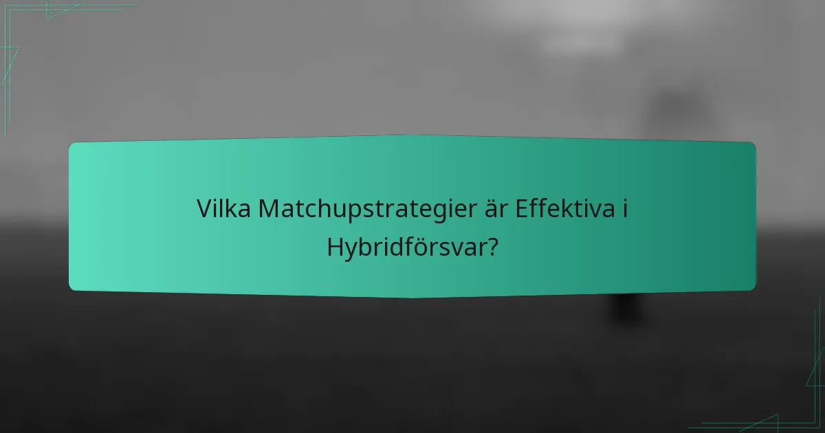 Vilka Matchupstrategier är Effektiva i Hybridförsvar?