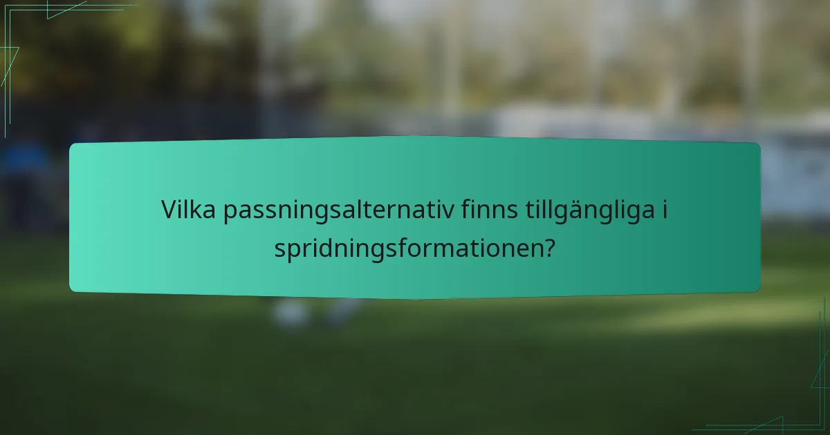 Vilka passningsalternativ finns tillgängliga i spridningsformationen?