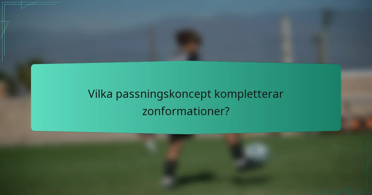 Vilka passningskoncept kompletterar zonformationer?