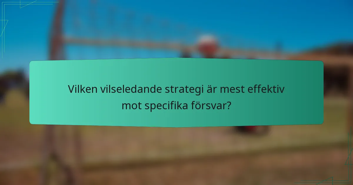 Vilken vilseledande strategi är mest effektiv mot specifika försvar?
